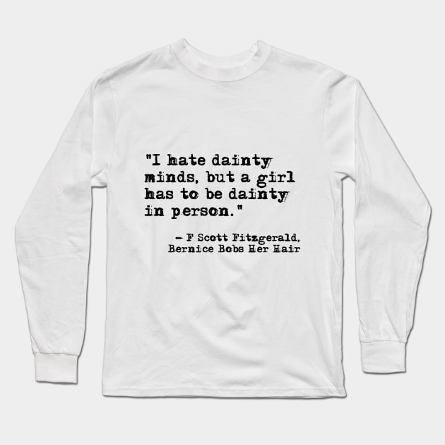 A girl has to be dainty ― Fitzgerald quote Long Sleeve T-Shirt by peggieprints